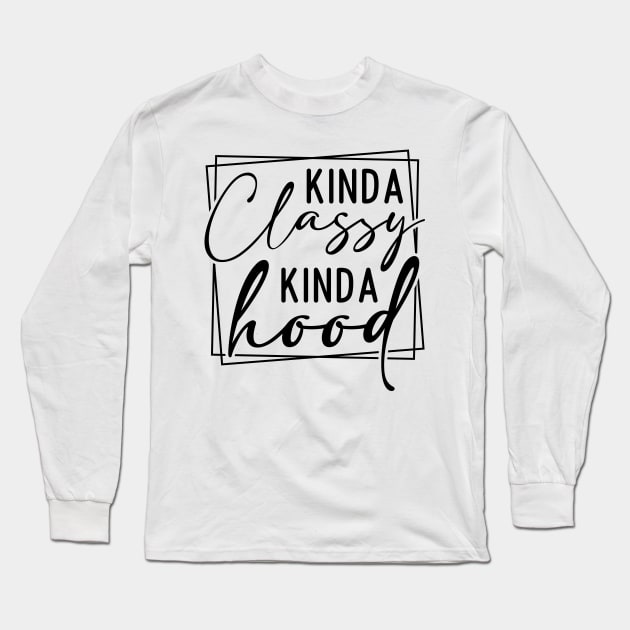 Kinda Classy Kinda Hood Long Sleeve T-Shirt by Horisondesignz